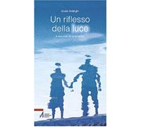 Un riflesso della luce. Il racconto di un'incontro