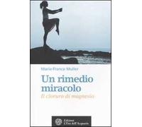 Un rimedio-miracolo. Il cloruro di magnesio