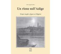 Un rione sull'Adige. Tempi, luoghi e figure ai Filippini