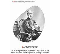 Un Risorgimento operaio: Mazzini e le associazioni delle operaie e degli operai