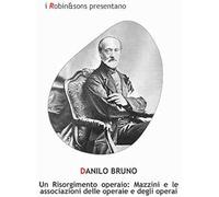 Un Risorgimento operaio: Mazzini e le associazioni delle operaie e degli operai