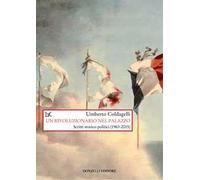 Un rivoluzionario nel palazzo. Scritti storico-politici (1963-2015)