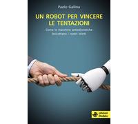 Un robot per vincere le tentazioni. Come le macchine boicottano i nostri i...