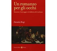 Un romanzo per gli occhi. Manzoni, Caravaggio e la fabbrica del realismo