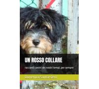 UN ROSSO COLLARE: racconti canini dei nostri tempi, per sempre