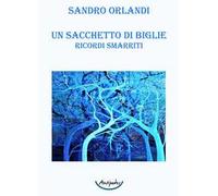Libri Orlandi Sandro - Un Sacchetto Di Biglie. Ricordi Smarriti