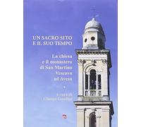 Un Sacro sito e il Suo tempo. La chiesa e il monastero di San Martino Vescovo ad