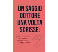 UN SAGGIO DOTTORE UNA VOLTA SCRISSE: Quaderno di appunti a righe tascabile per una simpatica idea regalo per Dottori, Neo Laureati o aspiranti Dottori