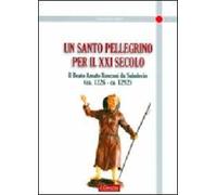 Un santo pellegrino per il XXI secolo. Il Beato Amato Ronconi da Saludecio (ca. 1226-ca. 1292)