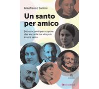 Un santo per amico. Sette racconti per scoprire che anche la tua