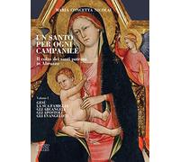 Un santo per ogni campanile. Il culto dei santi patroni in Abruzzo. Vol. 1: Gesù. La sua famiglia. Gli arcangeli. Gli apostoli. Gli evangelisti.