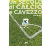 Un secolo di calcio a Cavezzo 1922-2022