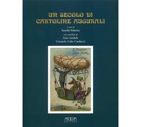 Un secolo di cartoline augurali - Valente A. (cur.)