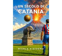 UN SECOLO DI CATANIA