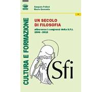 Un secolo di filosofia attraverso i congressi della S.F.I. 1906-2013