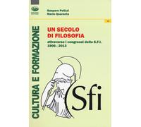 Un secolo di filosofia attraverso i congressi della S.F.I. 1906-2013 - Pol...
