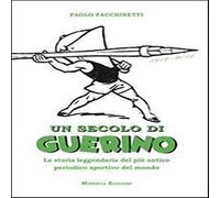 9788873814351 Un secolo di Guerino. La storia leggendaria del pi...ivo del mondo