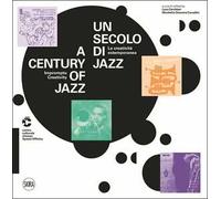 Un secolo di jazz. La creatività estemporanea-A century of jazz. Impromptu creativity. Ediz. illustrata