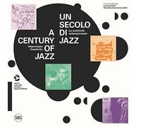 Un secolo di jazz. La creatività estemporanea-A century of jazz. Impromptu creativity. Ediz. illustrata