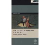 Un secolo di passioni e politica. Hobbes, Descartes, Spinoza