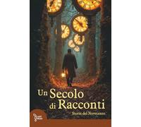 Un secolo di racconti: Storie del Novecento