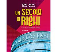 Un secolo di Righi - 2023 - Minerva Edizioni (Bologna)