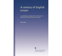 Un secolo di saggi inglesi: un'antologia che va da Caxton a R. L. Stevenson, e gli scrittori del nostro tempo