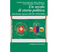 Un secolo di storia politica. Dal Partito Agrario all'UDC (1920-2020)