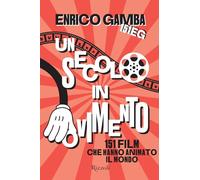 Un secolo in movimento. 151 film che hanno animato il mondo