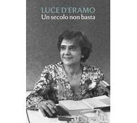 Un secolo non basta. Luce D'Eramo