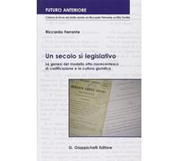 Un secolo sì legislativo. La genesi del modello otto-novecentesco di codif...