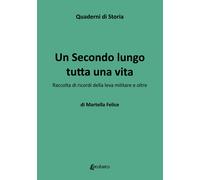 Un Secondo lungo tutta una vita. Raccolta di ricordi della leva militare e oltre