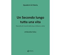 Un secondo lungo tutta una vita. Raccolta di ricordi della leva militare e oltre