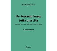Un secondo lungo tutta una vita. Raccolta di ricordi della leva militare e oltre