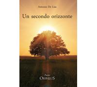 Un secondo orizzonte. Poesie 2012-2018 di Antonio De Lisa, 2020, Youcanprint