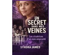 Un Secret dans mes Veines: Les Cicatrices d'un Nom Emprunté
