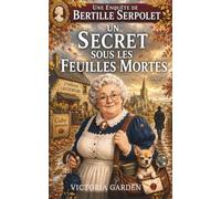 Un secret sous les feuilles mortes: Une enquête de Bertille Serpolet