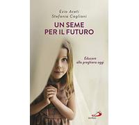 Un seme per il futuro. Educare alla preghiera oggi