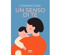 Un senso di te - [La Corte Editore]