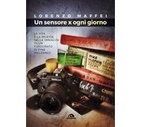 Un sensore x ogni giorno. La vita e la musica nelle immagini di un fotogra...