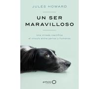 Un ser maravilloso: Una mirada científica al vínculo entre perros y humanos