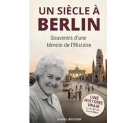 Un siècle à Berlin: Souvenirs d'une témoin de l'Histoire