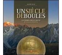 Un siècle di boules. Storia delle bocce in Valle d'Aosta. Ediz. italiana e francese