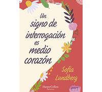 Un Signo De Interrogación Es Medio Corazón: (A Question Mark Is Half a Heart - Spanish Edition)