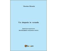 Un simposio in veranda, di Massimo Miranda, 2014, Youcanprint