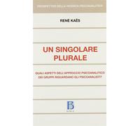Un singolare plurale. Quali aspetti dell'approccio psiocoanalitico de i gr...