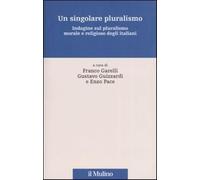 Un singolare pluralismo. Indagine sul pluralismo morale e religioso degli ...