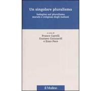 Un singolare pluralismo. Indagine sul pluralismo morale e religioso degli italiani
