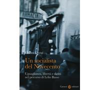 Un socialista del Novecento. Uguaglianza, libertà e diritti nel percorso d...