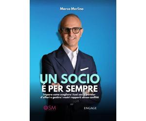 Un socio è per sempre: Impara come scegliere i tuoi soci e partner d'affari e gestire i vostri rapporti senza conflitti